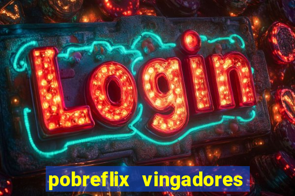 pobreflix vingadores guerra infinita